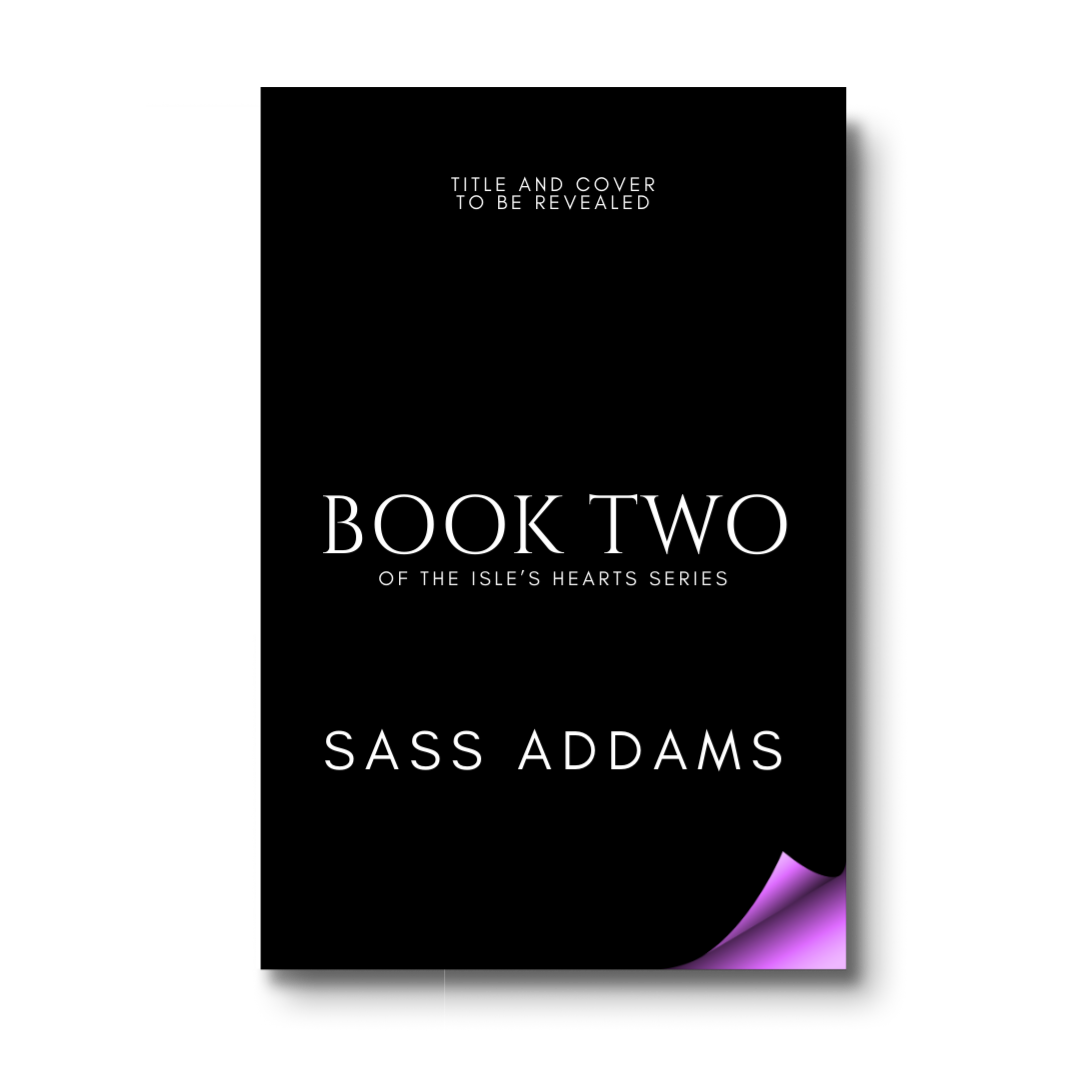 A placeholder cover with a black background and white text. Text reads: Title and cover to be revealed, Book Two of the Isle's Hearts Series, Sass Addams