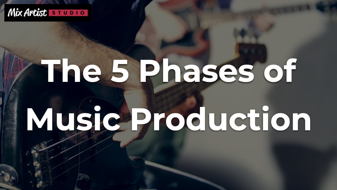 The 5 Phases of Music Production - And Why Mixing and Recording Don't Mix