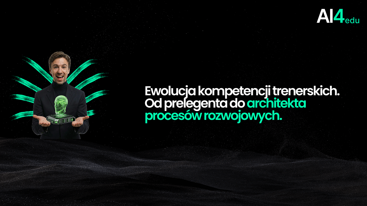 Ewolucja kompetencji trenerskich. Od prelegenta do Architekta Procesów Rozwojowych