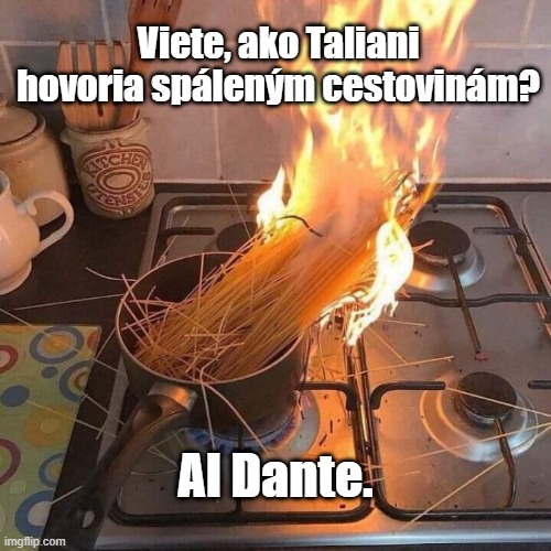 (povoľte v prehliadači obrázky, aby ste videli obrázok so slovnou hračkou) Slovná hračka na november: Viete, ako Taliani hovoria spáleným cestovinám? Al Dante.
