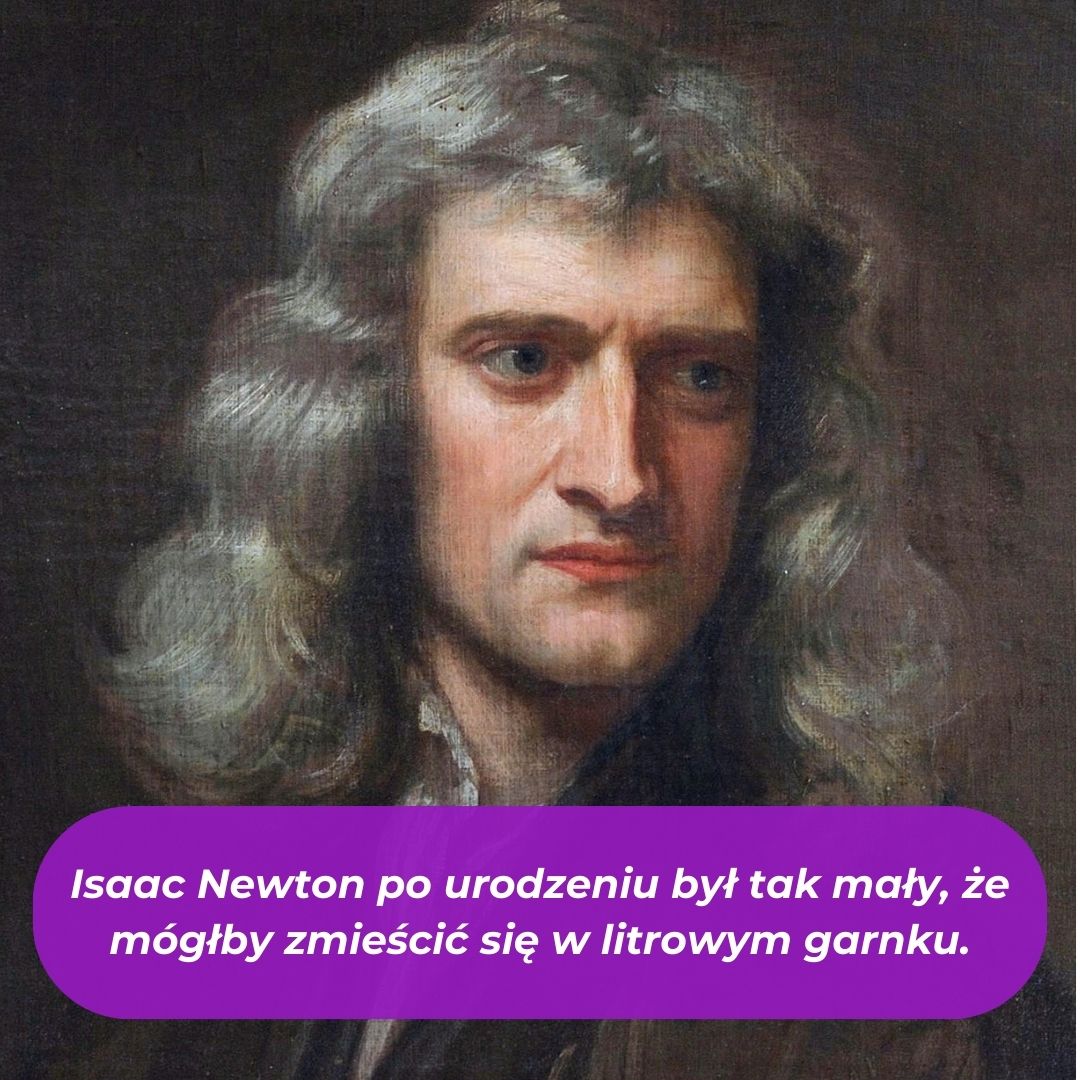 Portret historyczny Izaaka Newtona w formie kwadratowej grafiki z fioletowym paskiem u dołu. Na pasku widnieje biały napis: 'Isaac Newton po urodzeniu był tak mały, że mógłby zmieścić się w litrowym garnku'.
