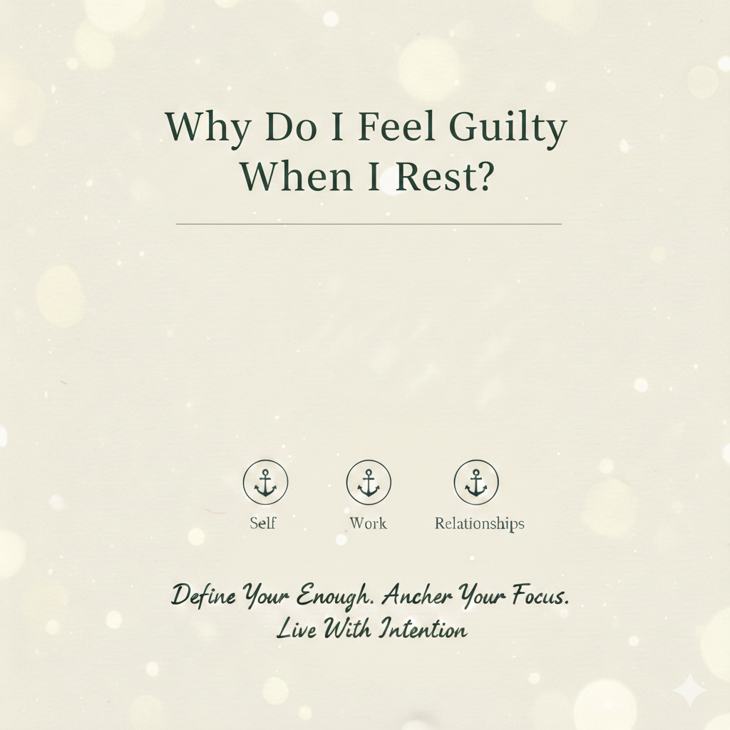 Why Do I Feel Guilty When I Rest?