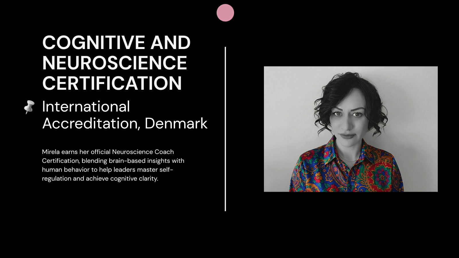 Timeline card titled 'COGNITIVE AND NEUROSCIENCE CERTIFICATION - International Accreditation, Denmark'. The right side shows a portrait of Mirela wearing a vibrant patterned shirt, next to text outlining her credentials as an officially certified Neuroscience Coach helping leaders master self-regulation.