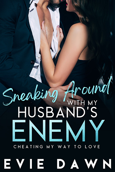 Sneaking Around with My Husband's Enemy by Evie Dawn cover