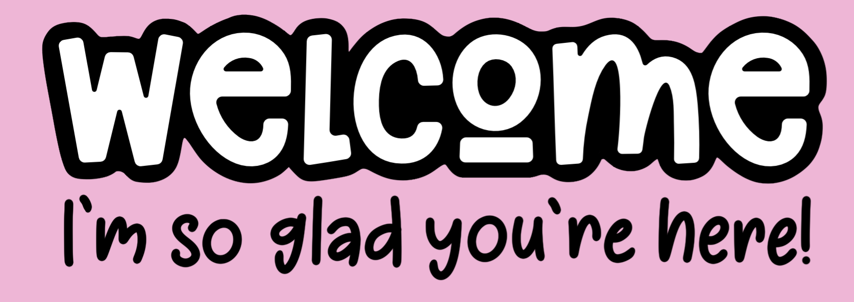 Welcome, I'm so glad you're here!