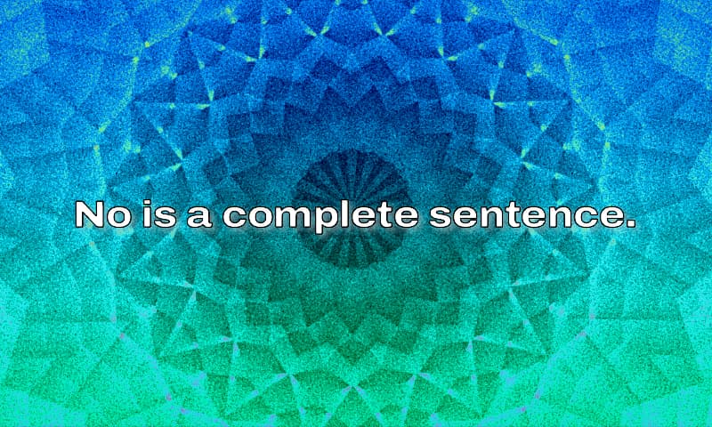 No Is A Complete Sentence