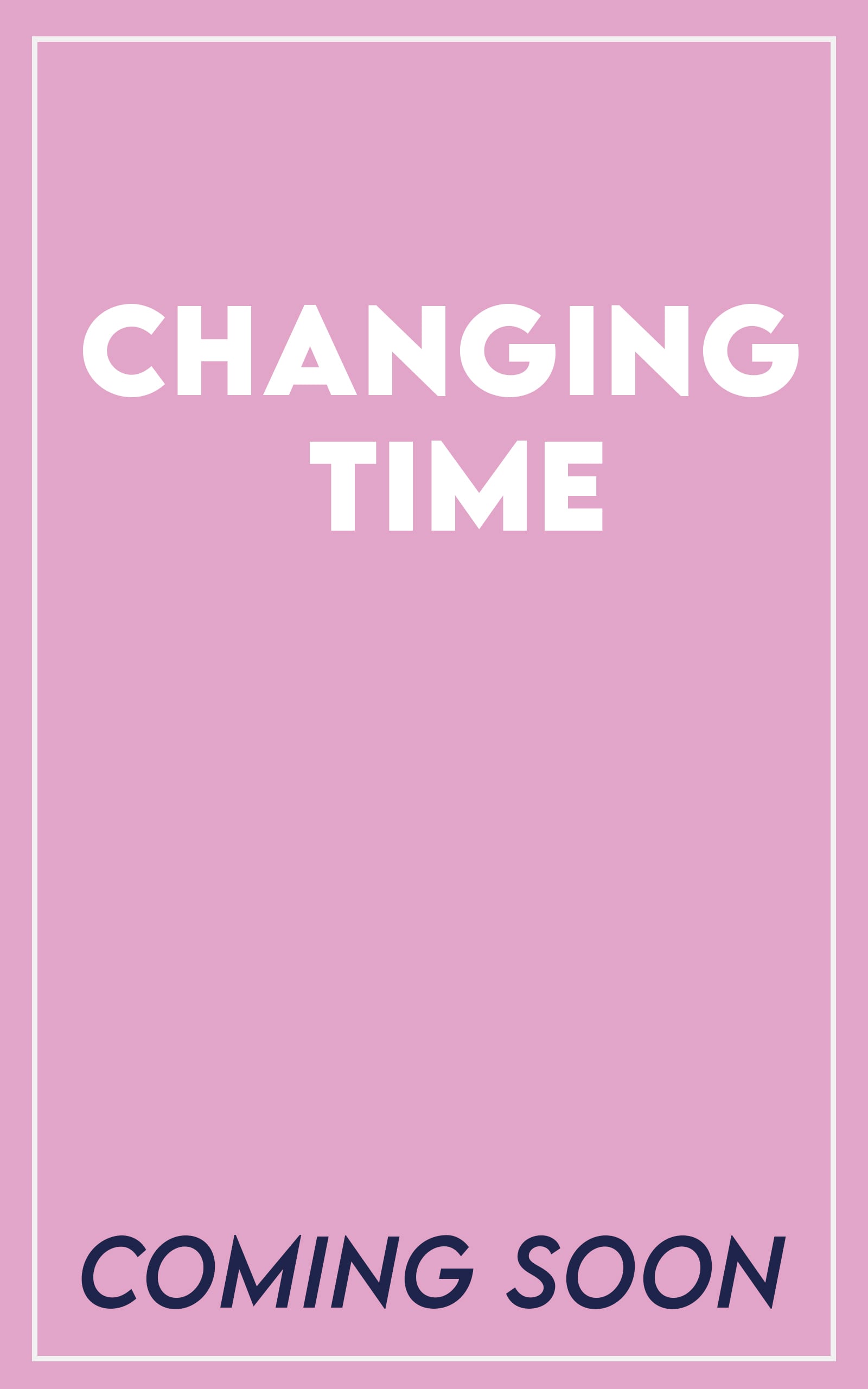 Coming Soon - Changing Time