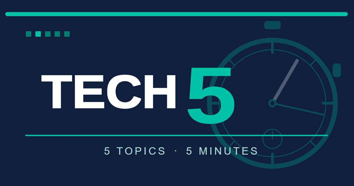 Tech5 News: 5 Topics, 5 Minutes.