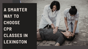 A Smarter Way to Choose CPR Classes in Lexington