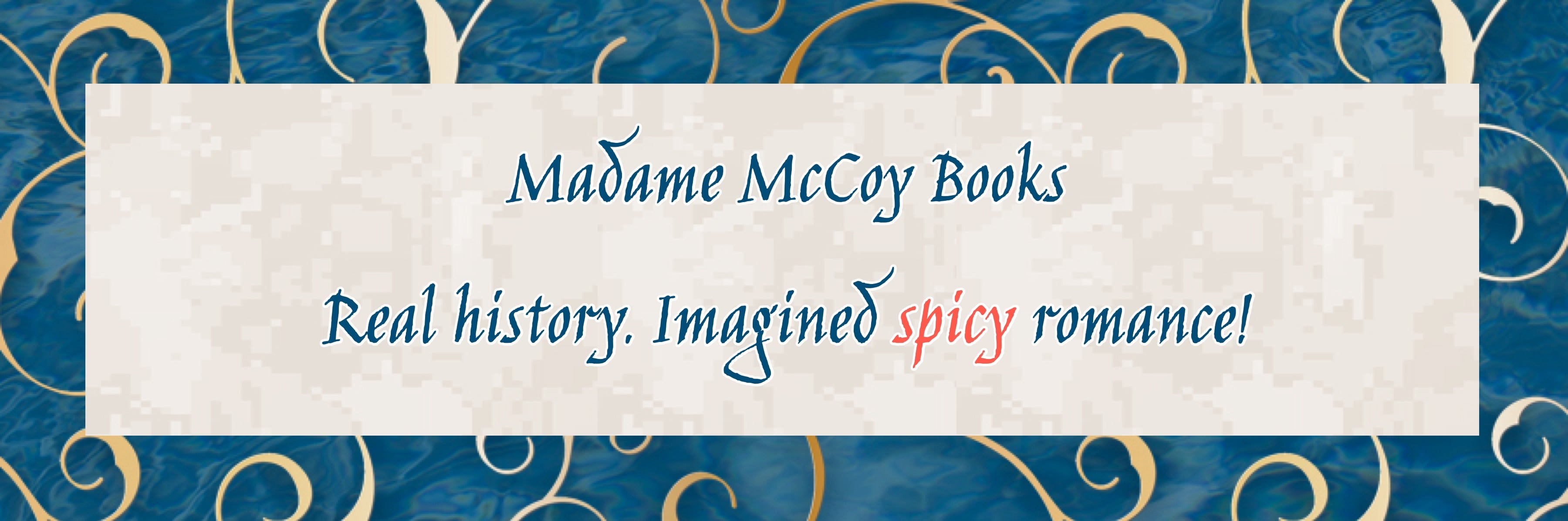 Madame McCoy Books - 17th century historical romance. Real history. Imaged spicy romance.