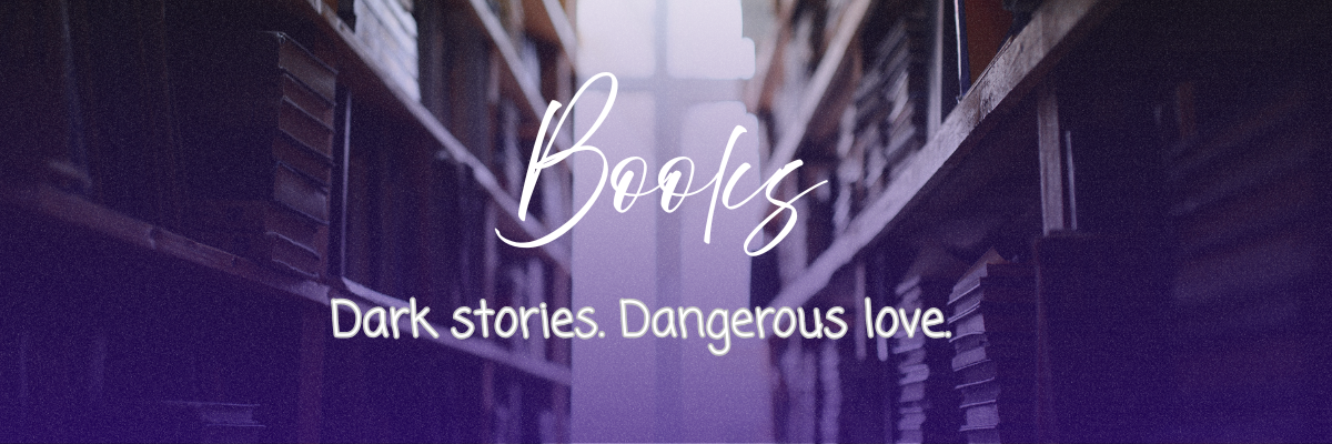 Books: Dark Stories. Dangerous love.