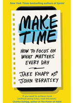 Make Time - Jake Knapp and John Zeratsky