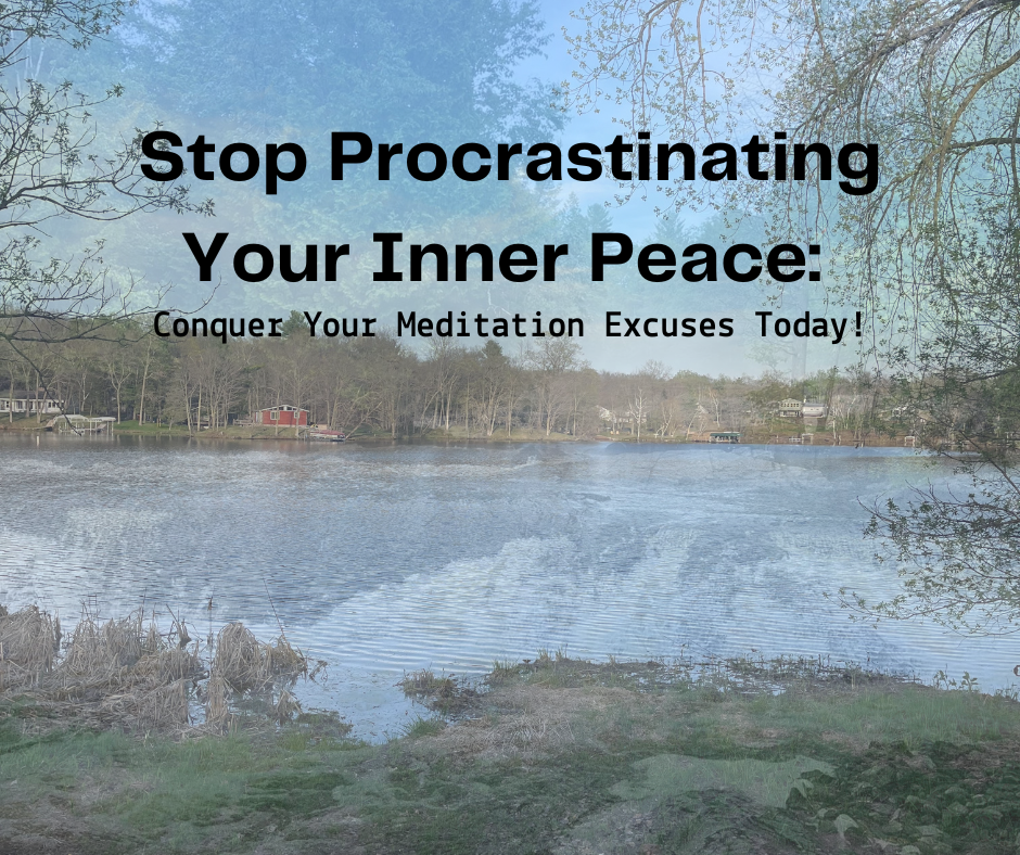 Stop Procrastinating Your Inner Peace: Conquer Your Meditation Excuses Today!