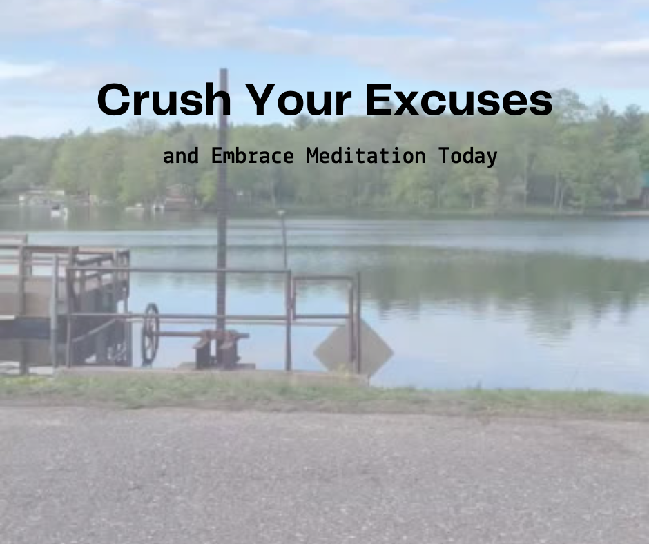 Crush Your Excuses and Embrace Meditation Today