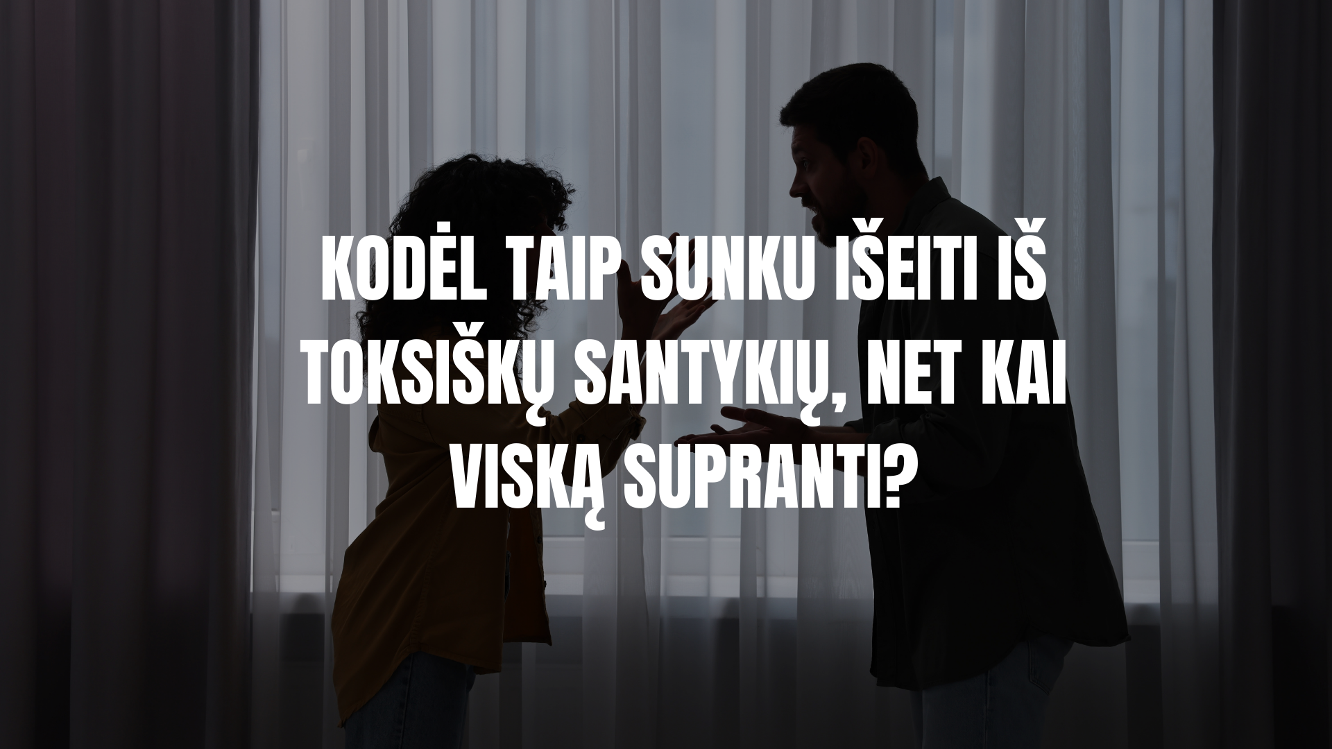 Kodėl taip sunku išeiti iš toksiškų santykių, net kai viską supranti?