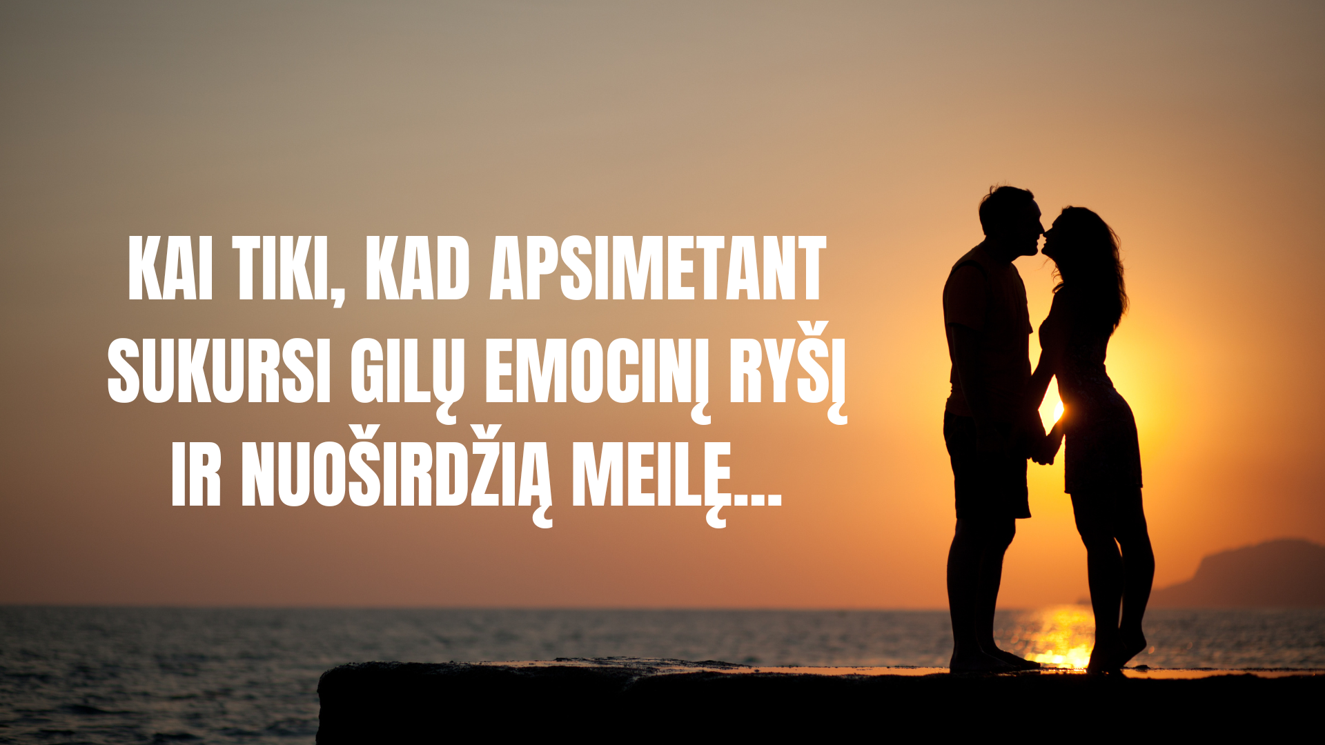Kai tiki, kad apsimetant sukursi gilų emocinį ryšį ir nuoširdžią meilę...