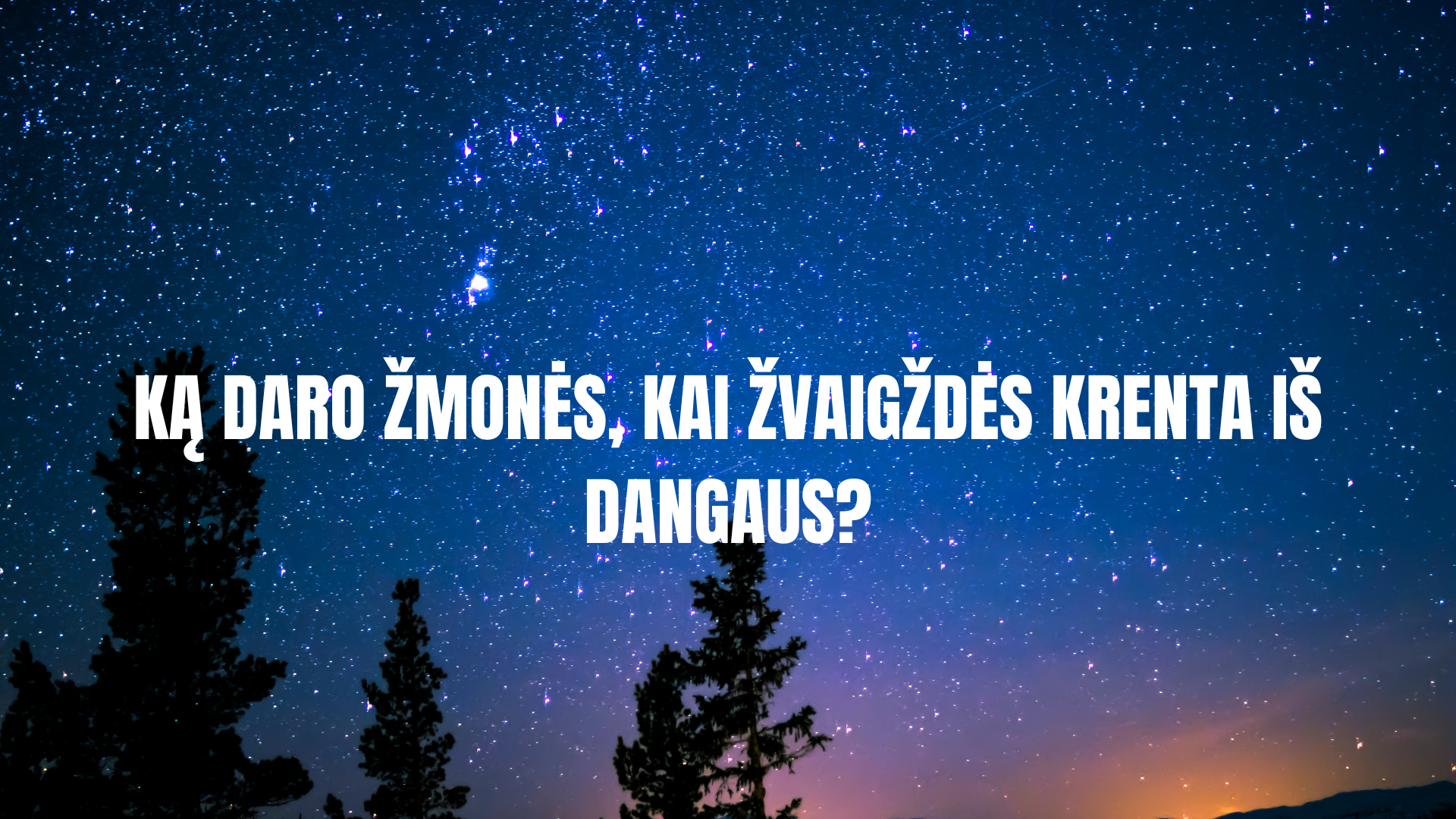 Ką daro žmonės, kai žvaigždės krenta iš dangaus?
