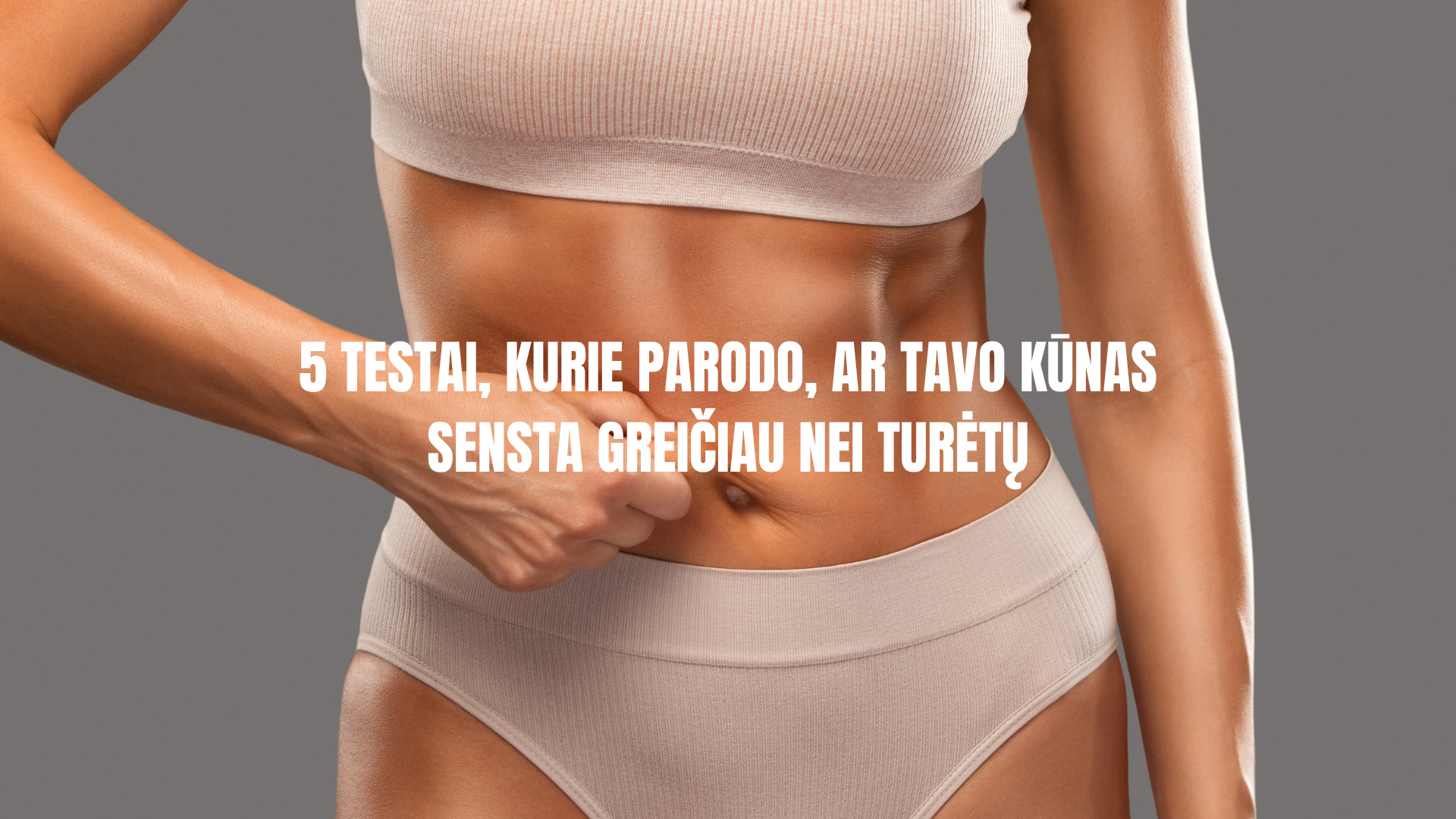 5 testai, kurie parodo, ar tavo kūnas sensta greičiau nei turėtų