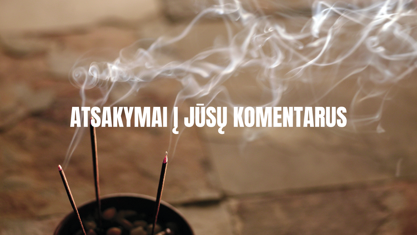 Atsakymai į jūsų komentarus