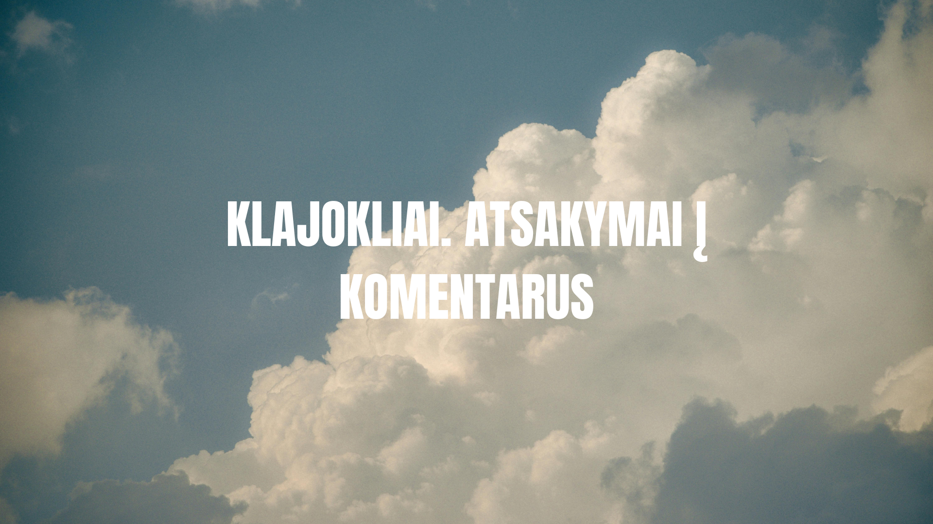 Klajokliai. Atsakymai į komentarus