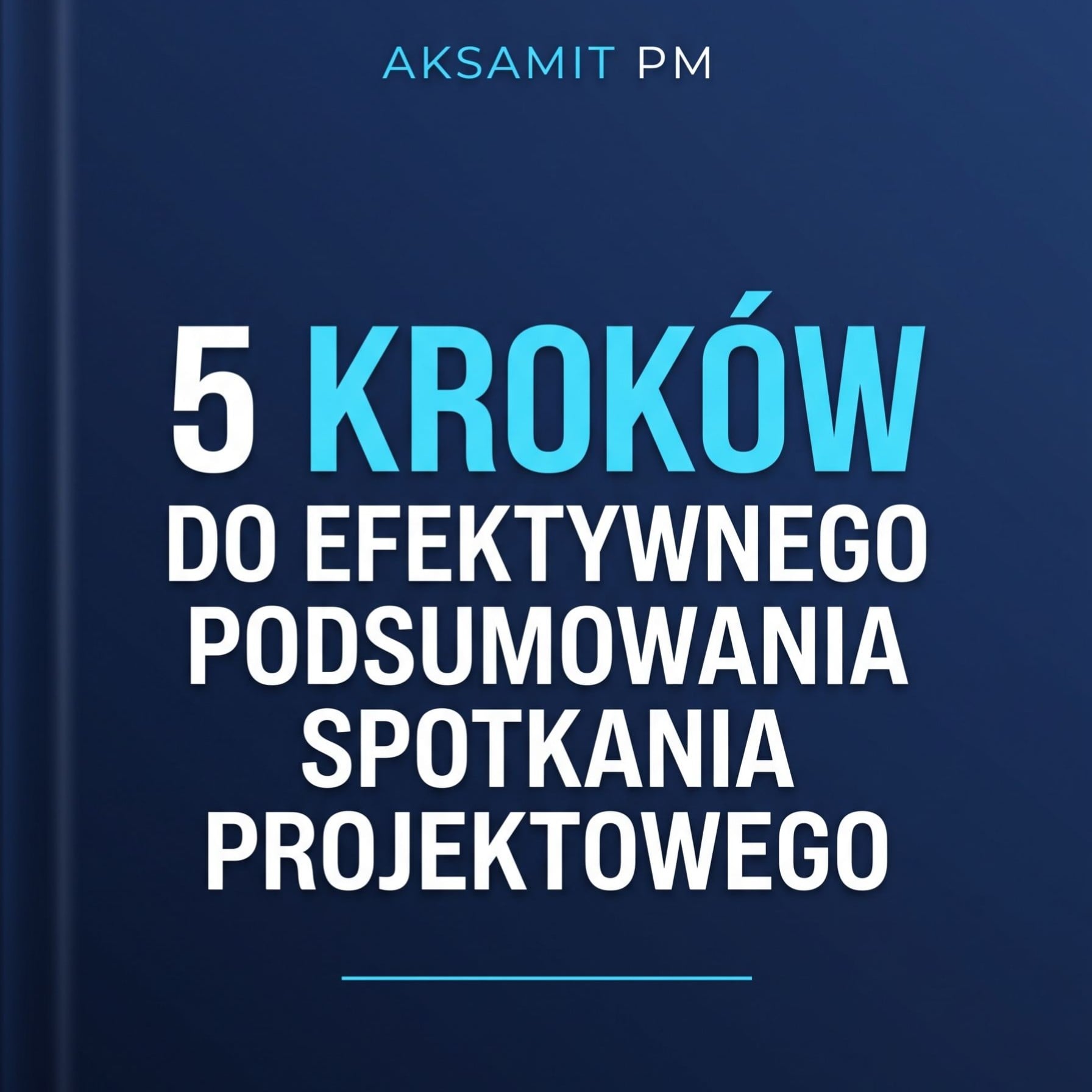 Okładka przewodnika: 5 kroków do efektywnego podsumowania spotkania projektowego