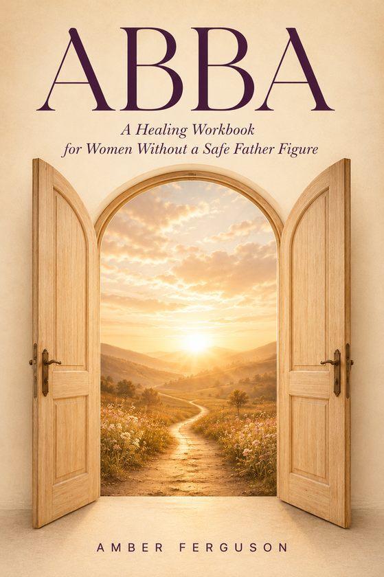 Abba: A Healing Workbook for Women Without a Safe Father Figure -- book cover