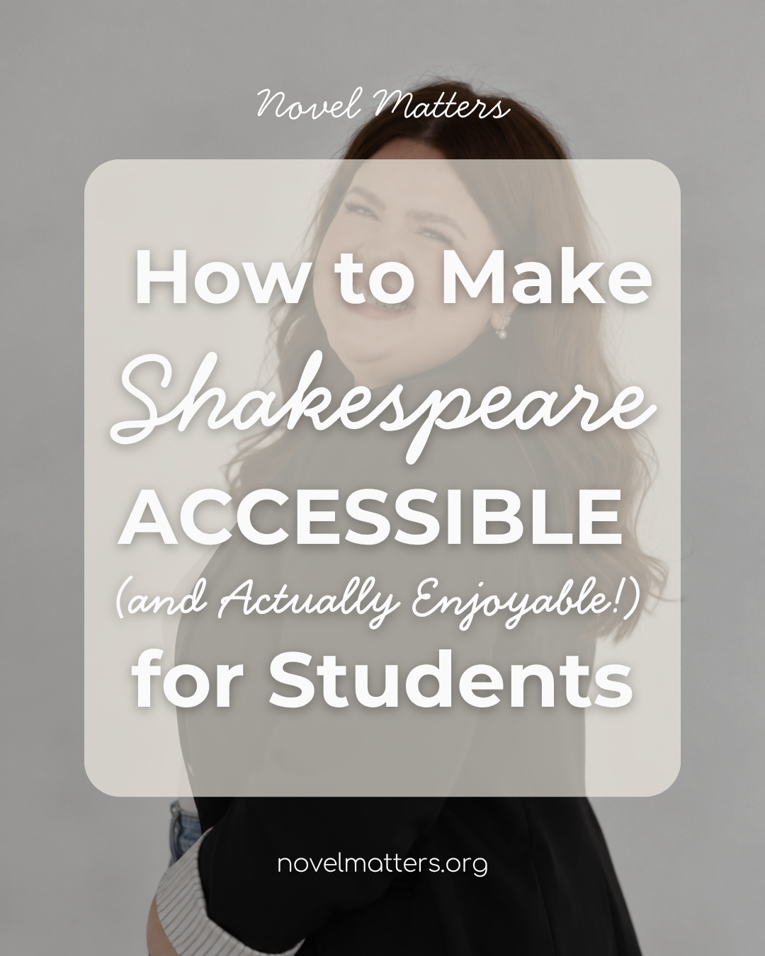 Shakespeare Is Meant to Be Seen: How to Make Shakespeare Accessible (and Actually Enjoyable!) for Students