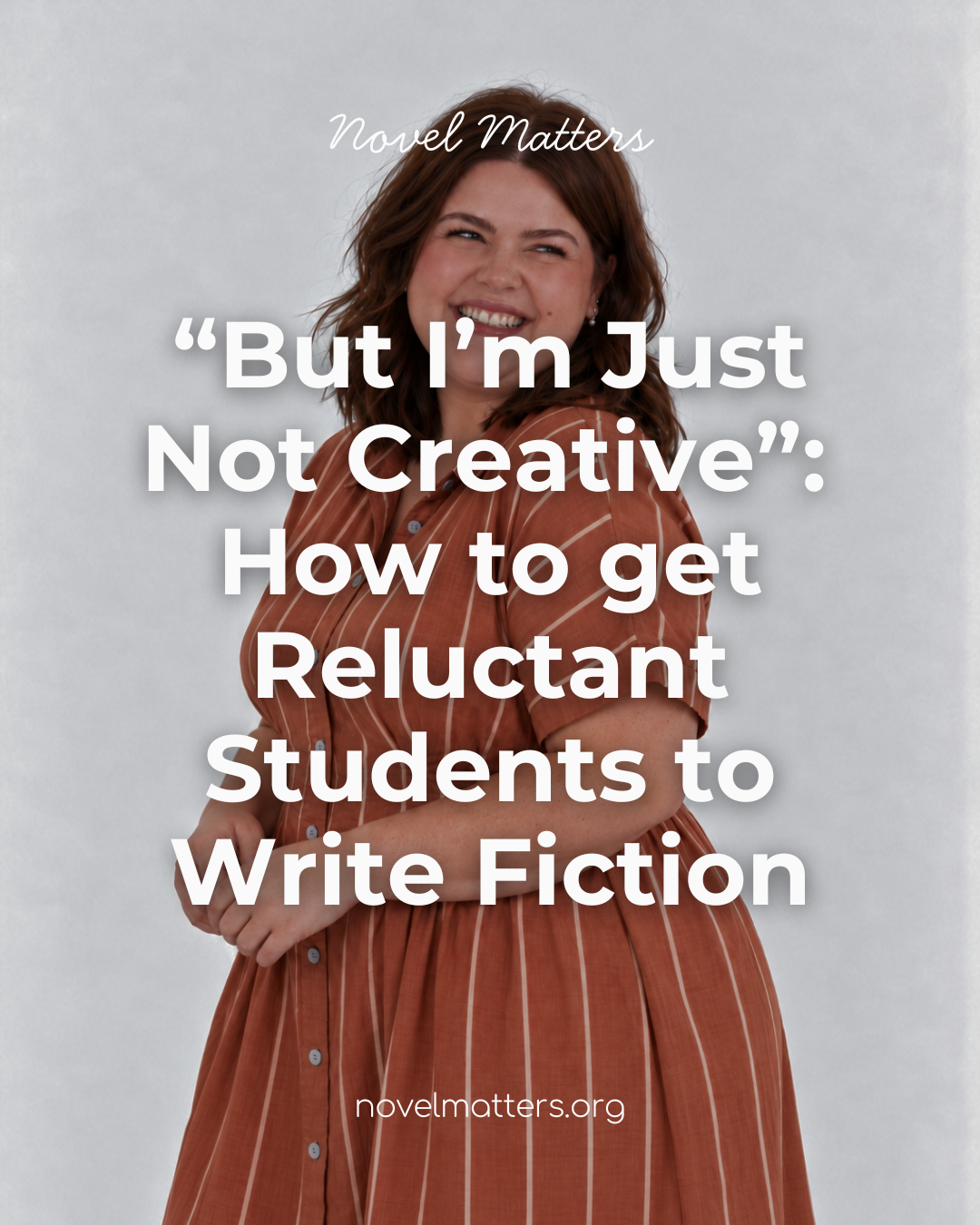 “But I’m Just Not Creative”:  How to get Reluctant Students to Write Fiction