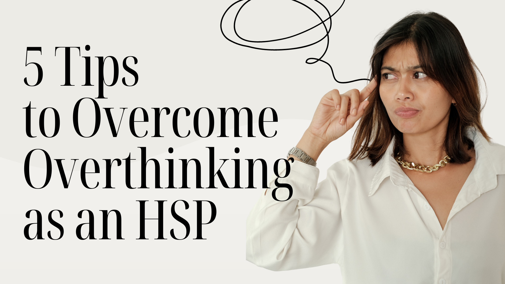 5 Tips to Overcome Overthinking as an HSP