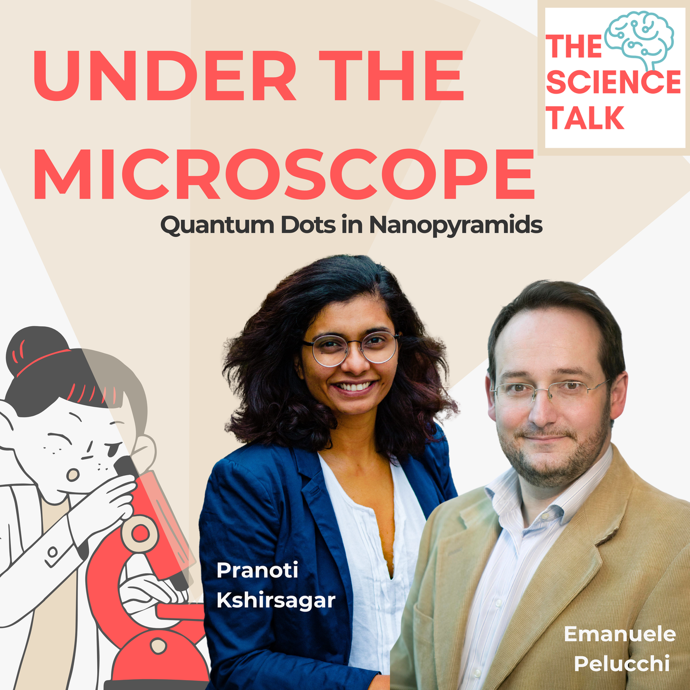 Promotional image for the podcast ‘Under the Microscope’ featuring host Pranoti Kshirsagar and guest Emanuele Pelucchi. The episode focuses on ‘Quantum Dots in Nanopyramids.’ Both Pranoti and Emanuele are pictured, with the podcast logo ‘The Science Talk’ visible in the top right corner. An illustration of a scientist using a microscope is in the background.
