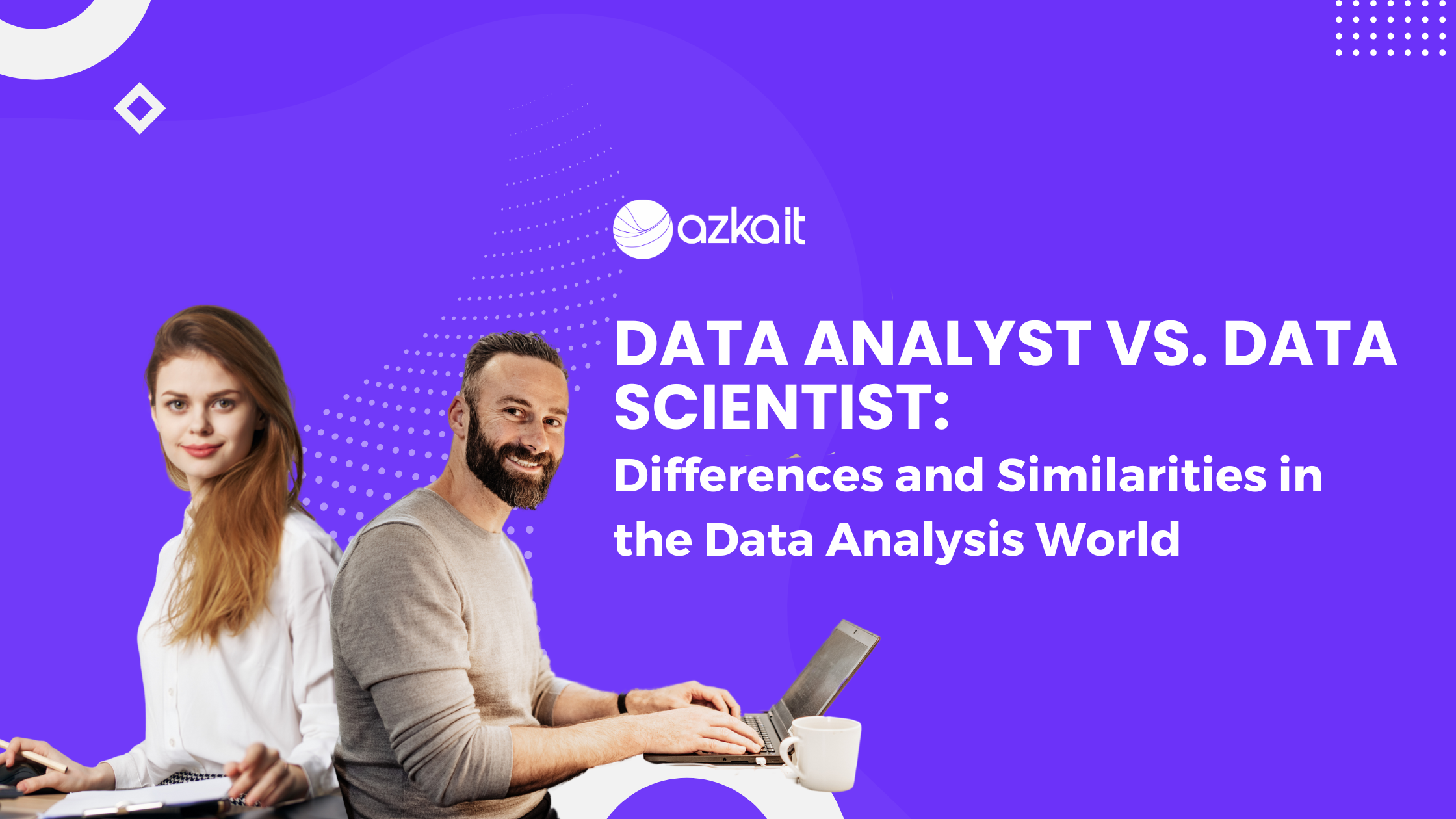 Data Analyst vs. Data Scientist: Differences and Similarities in the Data Analysis World