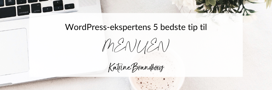 WordPress, menu, ekspert, Katrine Brandborg, www.katrinebrandborg.dk