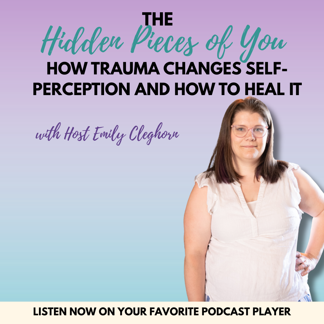The Hidden Pieces of You: How Trauma Changes Self-Perception and How to Heal It
