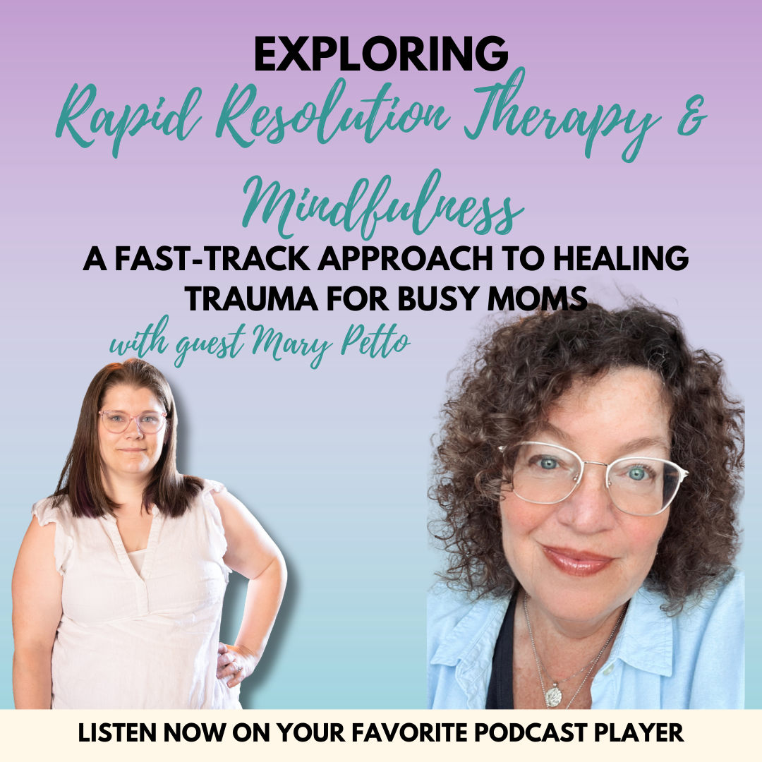 Exploring Rapid Resolution Therapy and Mindfulness: A Fast-Track Approach to Healing Trauma for Busy Moms