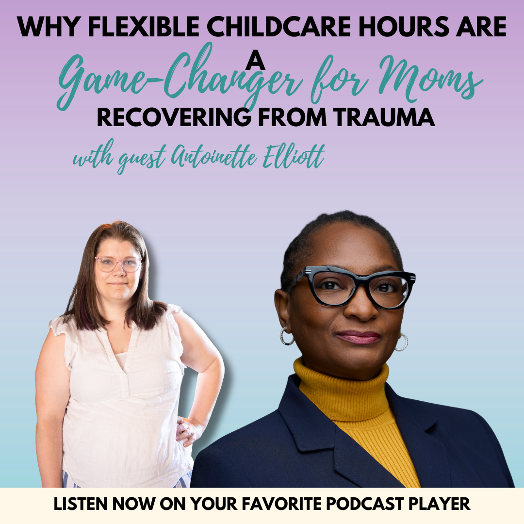Why Flexible Childcare Hours Are a Game-Changer for Moms Recovering from Trauma
