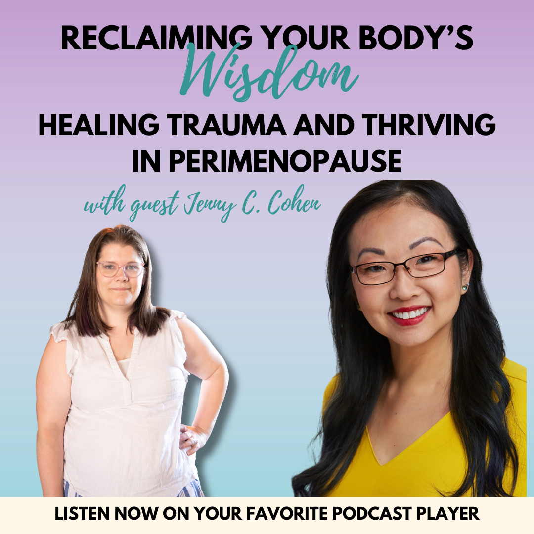Reclaiming Your Body’s Wisdom: Healing Trauma and Thriving in Perimenopause