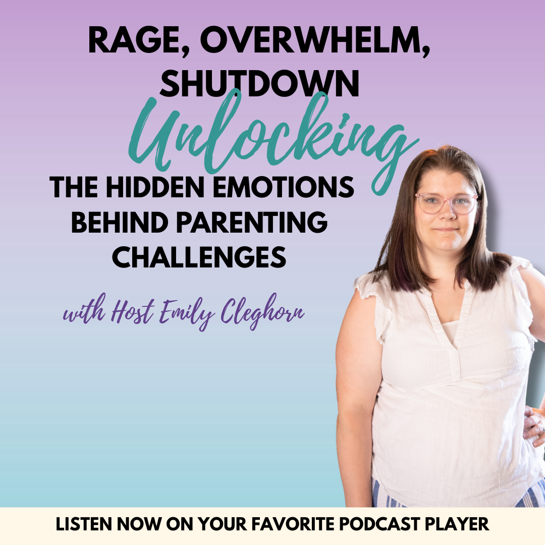 Rage, Overwhelm, Shutdown: Unlocking the Hidden Emotions Behind Parenting Challenges
