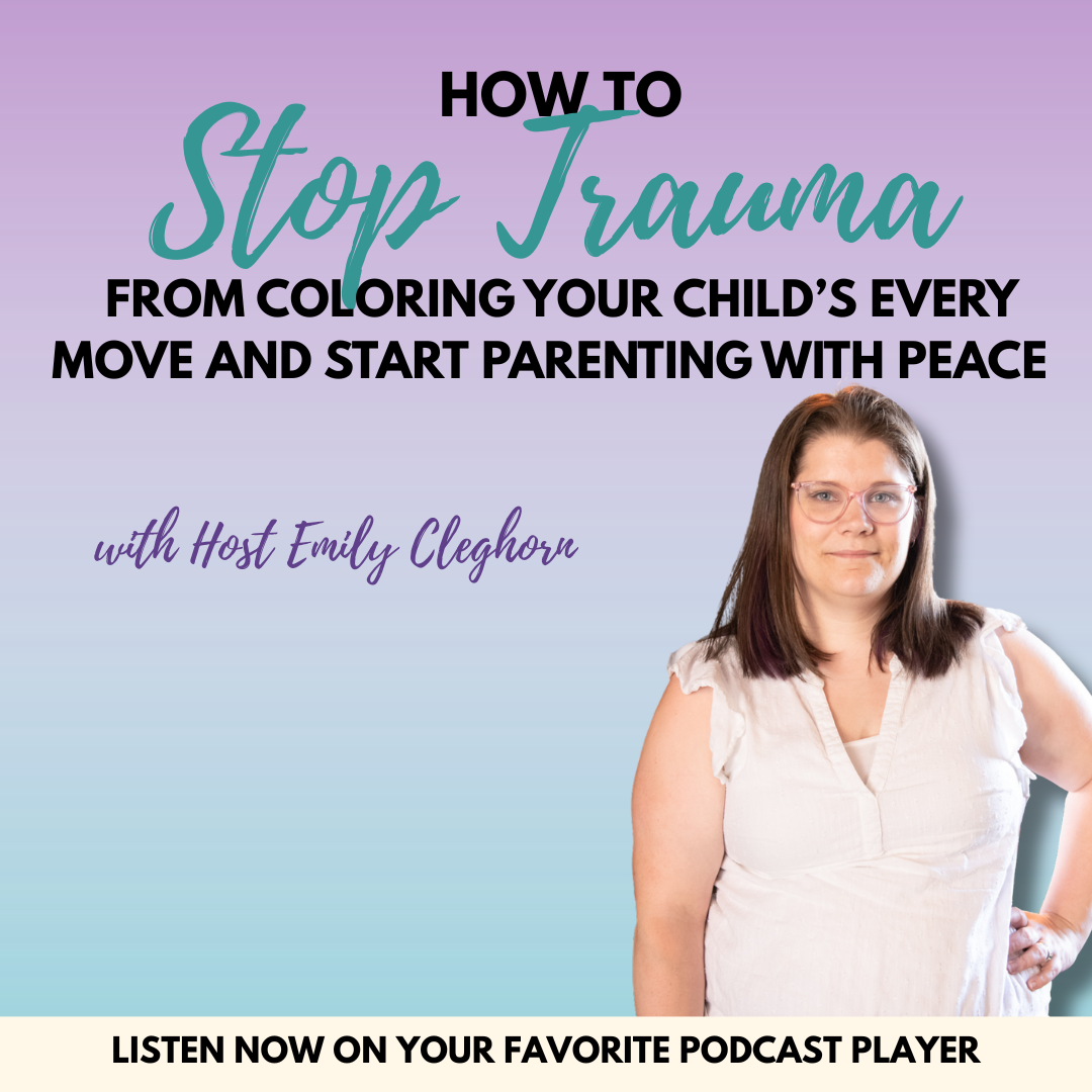 How to Stop Trauma from Colouring Your Child's Every Move and Start Parenting with Peace
