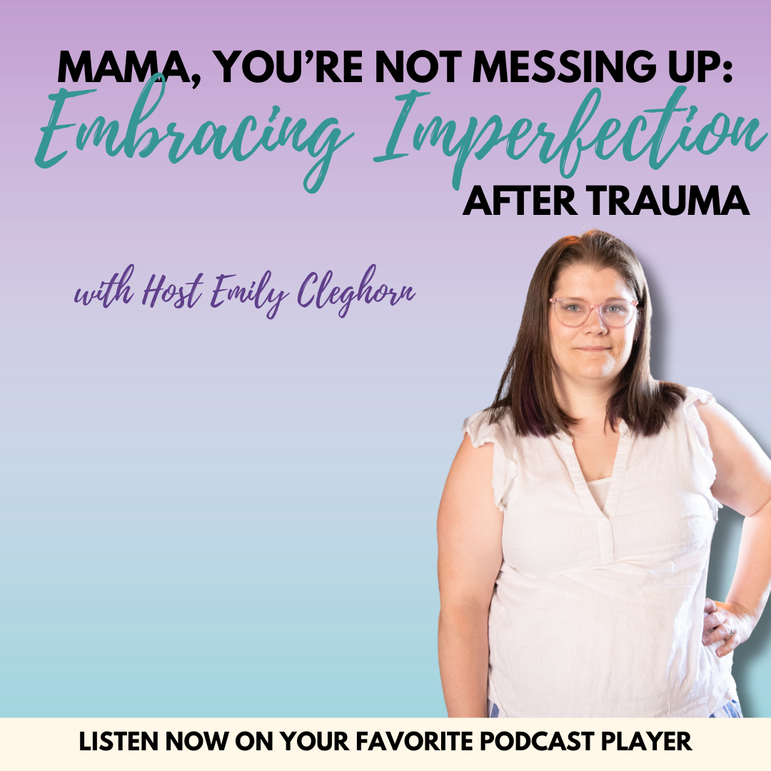 Mama, You’re Not Messing Up: Embracing Imperfection After Trauma