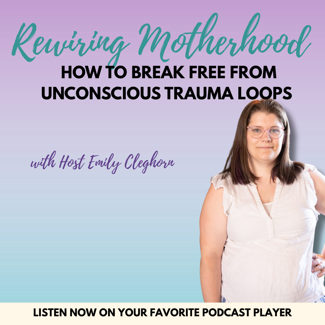 Rewiring Motherhood: How to Break Free from Unconscious Trauma Loops