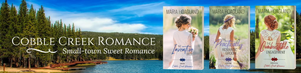Cobble Creek Romance. Small-town sweet romance. The Inventive Bride, The Practically Romantic Groom, and The Combustible Engagement by Maria Hoagland