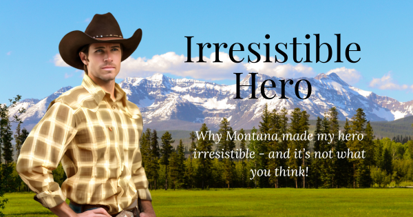 Why Montana Made My Hero Irresistible And It's Not What You Think