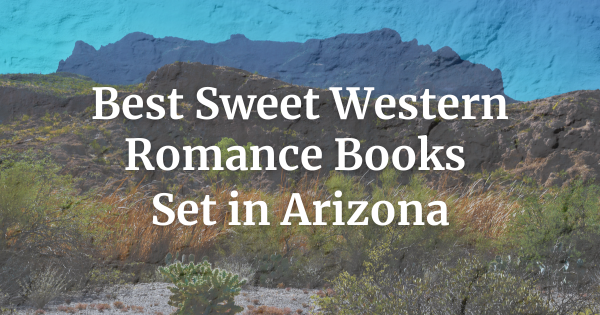 Best Sweet Western Romance Books Set in Arizona