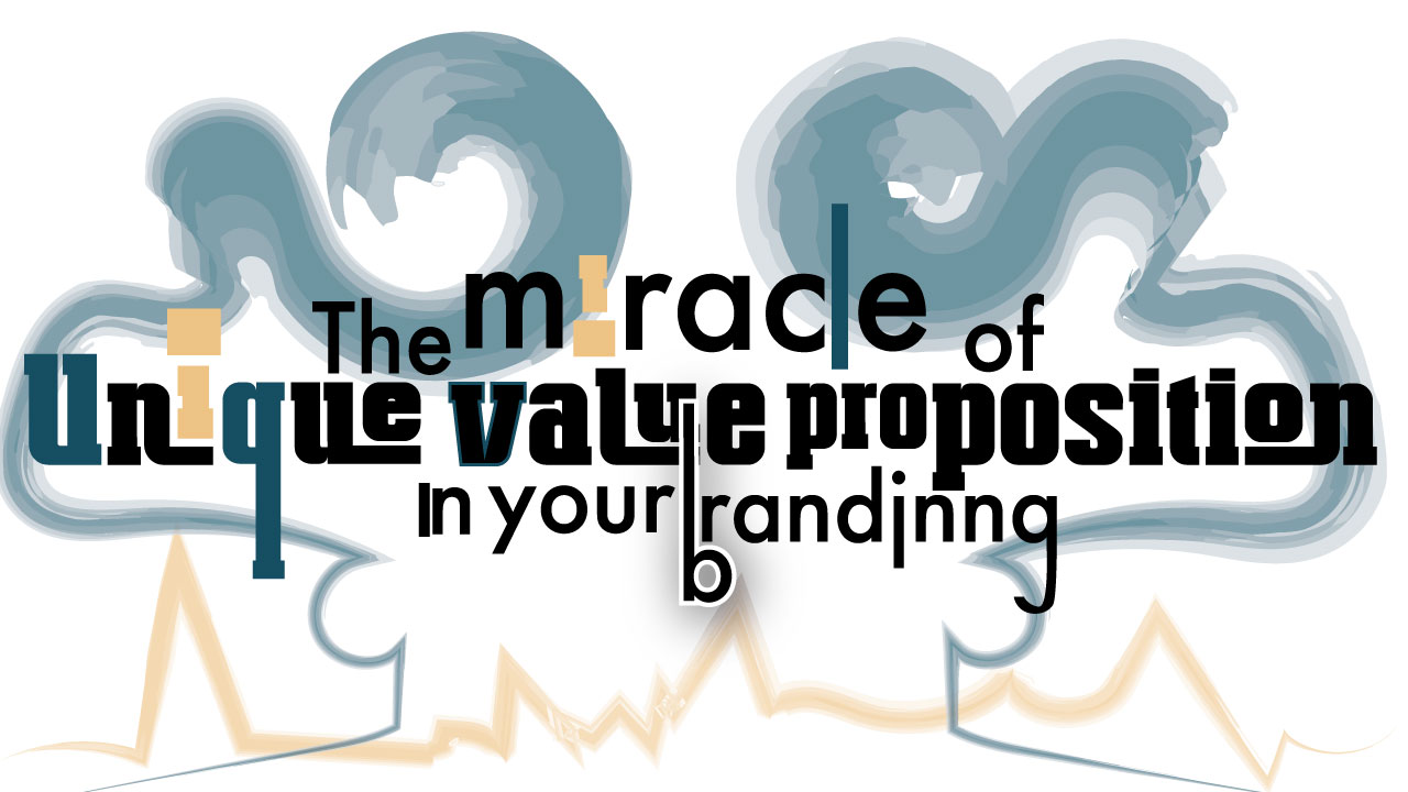 The miracle of Unique value proposition in branding