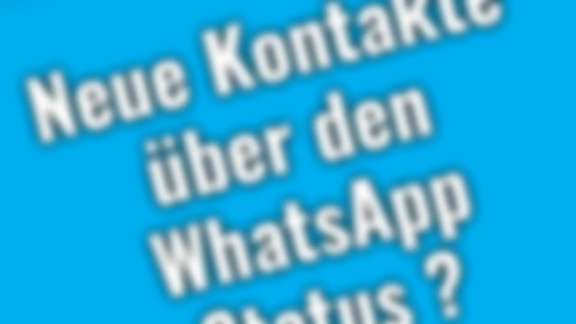Neue Kontakte über den WhatsApp Status?