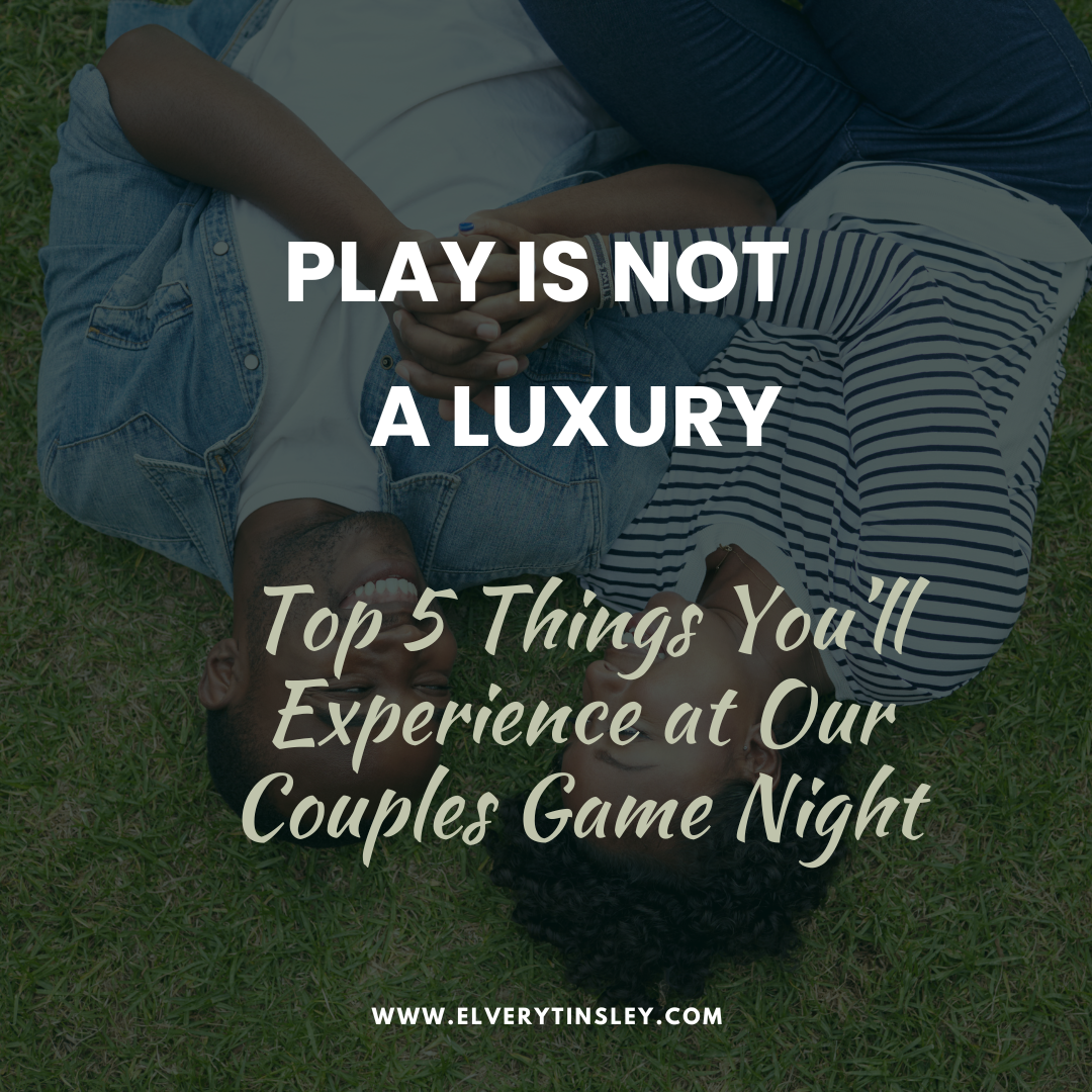Play Is Not A Luxury: Top 5 Things You’ll Experience at Our Couples Game Night