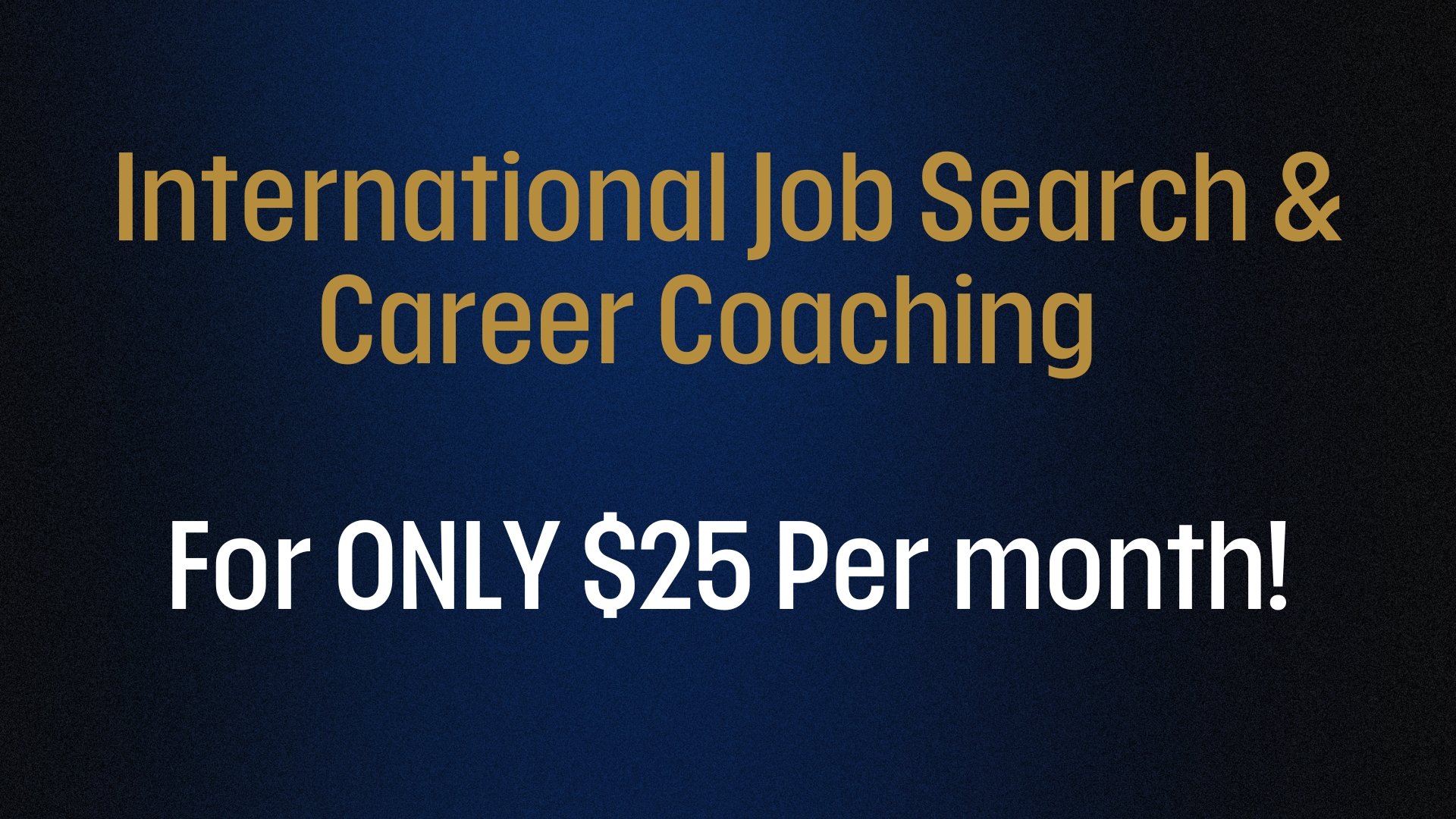 International Job Search & Career Coaching For ONLY $25 p/mth!