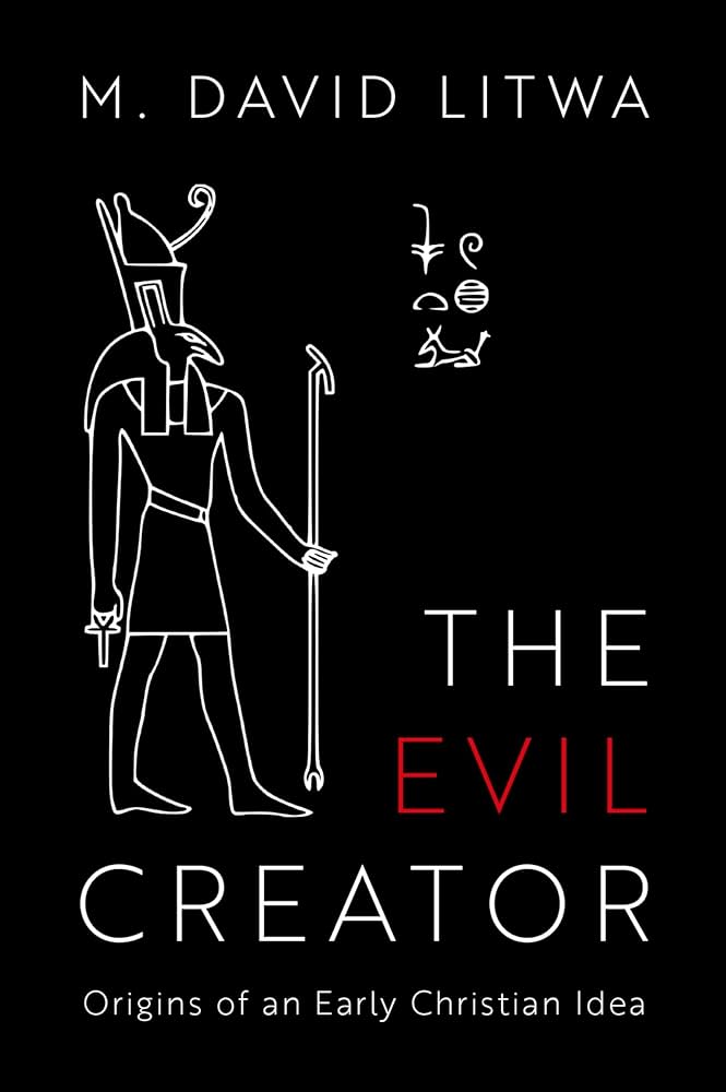 Notes on David Litwa's The Evil Creator: Origins of an Early Christian Idea