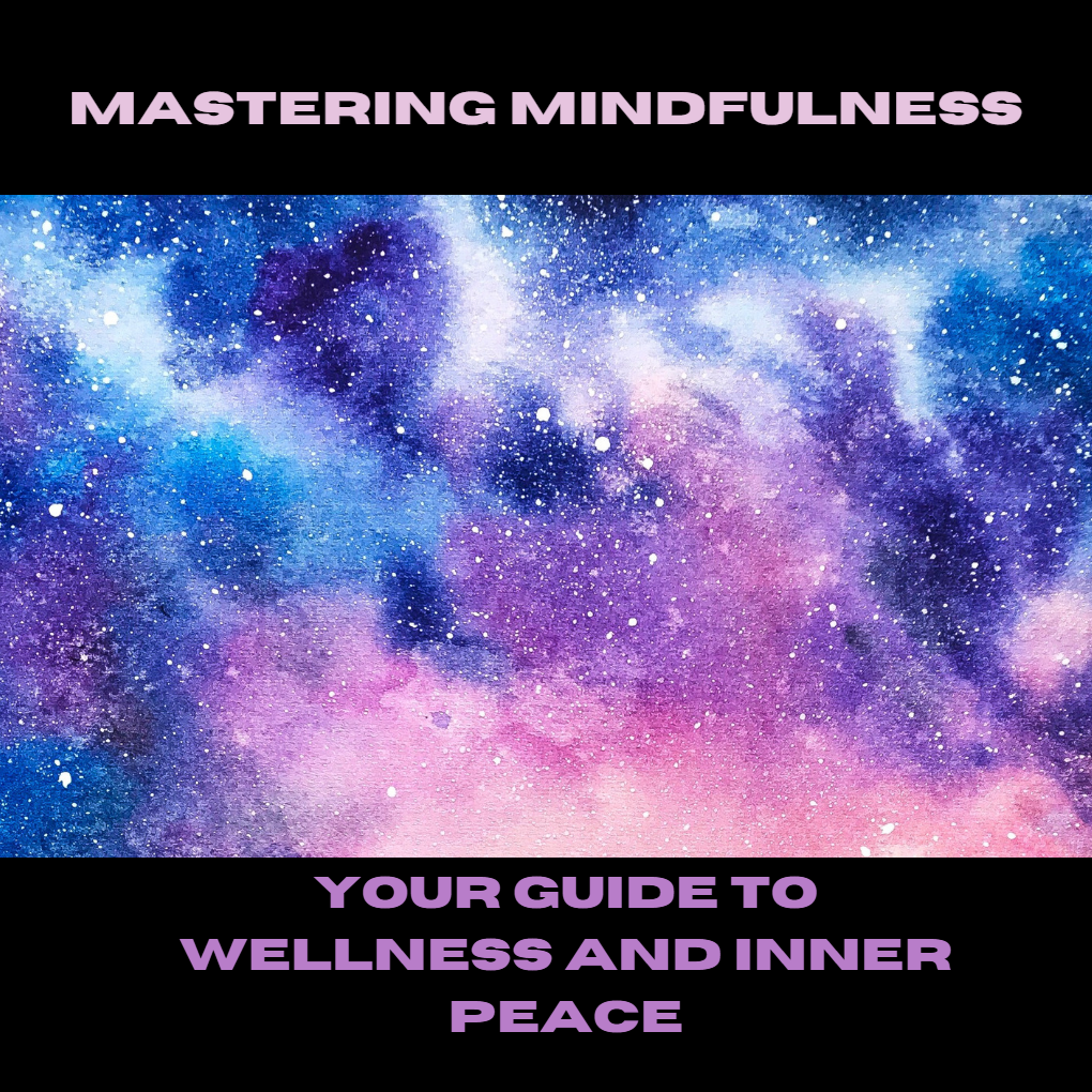 Mastering Mindfulness: Your Guide to Wellness and Inner Peace