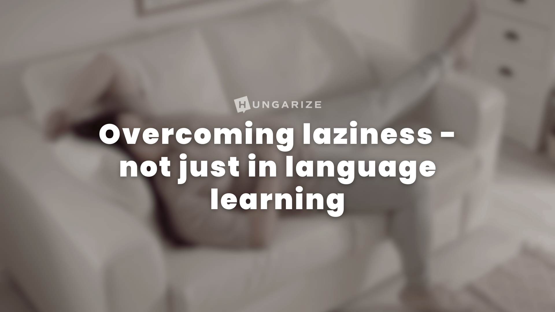 Overcoming laziness (not just in language learning)